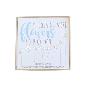 Sterling Silver Quote Earrings - 'If Cousins Were Flowers, I'd Pick You'