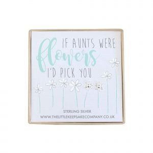 Sterling Silver Quote Earrings - 'If Aunts Were Flowers, I'd Pick You'