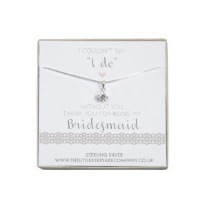 Sterling Silver & CZ Necklace - ‘I Couldn’t Say “I Do” Without You. Thank You For Being My Bridesmaid’