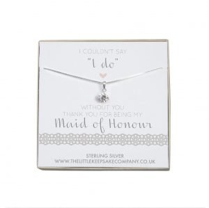 Sterling Silver & CZ Necklace - ‘I Couldn’t Say “I Do” Without You. Thank You For Being My Maid Of Honour’